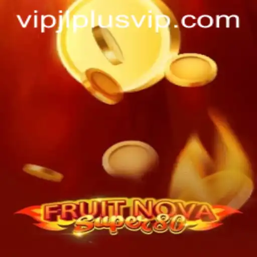 Exploring FruitNovaSuper80: A Thrilling Casino Gaming Adventure with VIPJL Plus
